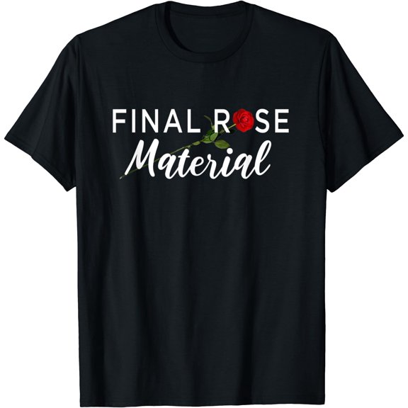 Final Rose Material Bachelor or Bachelorette T-Shirt, Unisex T-Shirt
