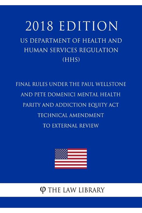 Final Rules under the Paul Wellstone and Pete Domenici Mental Health Parity and Addiction Equity Act - Technical Amendment to External Review (US Department of Health and Human Services Regulation) (H
