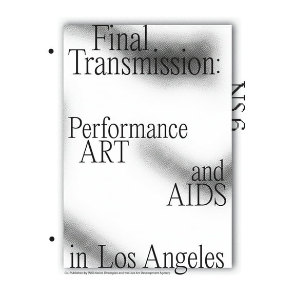 NS the Performance Art Journal of Los An Final Transmission: Performance Art and AIDS in Los Angeles, (Paperback)