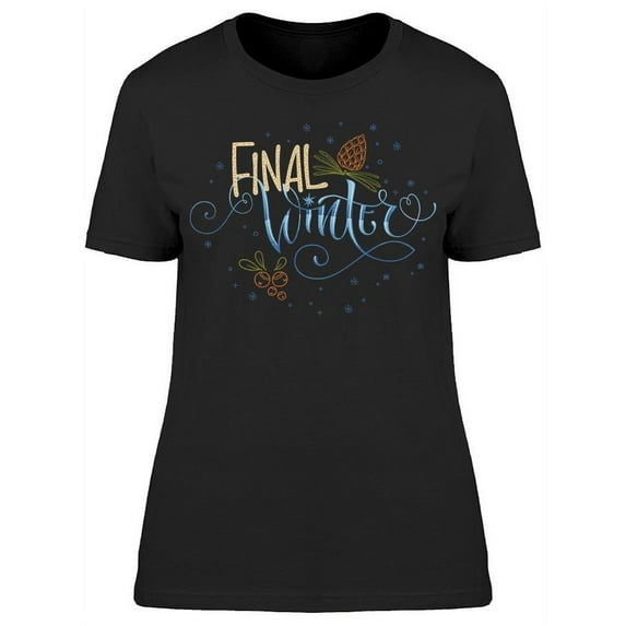Final Winter T-Shirt Women -Image by Shutterstock Women T-Shirt, Female 3X-Large