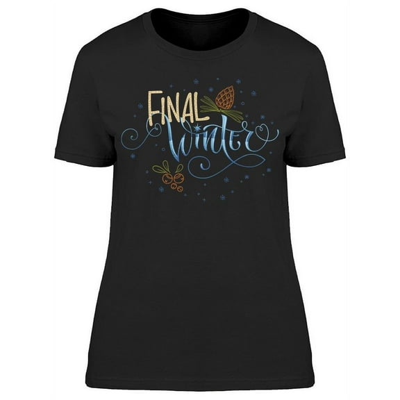 Final Winter T-Shirt Women -Image by Shutterstock Women T-Shirt, Female Large