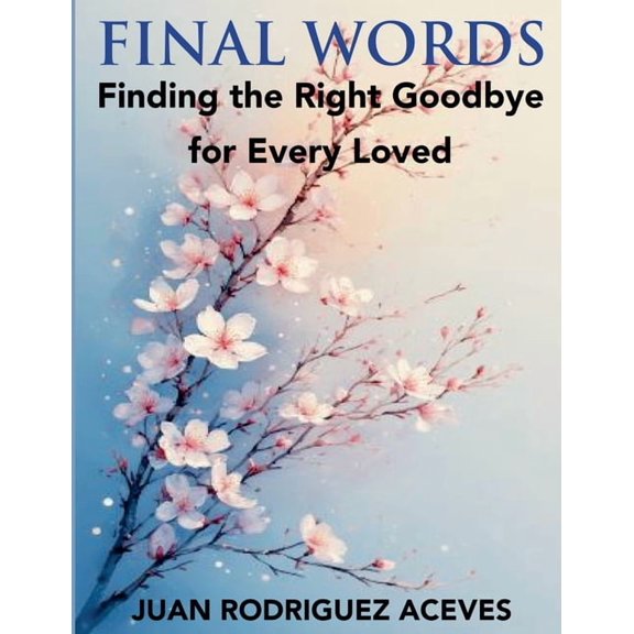 Final Words; Finding the Right Goodbye for Every Loved, (Paperback)
