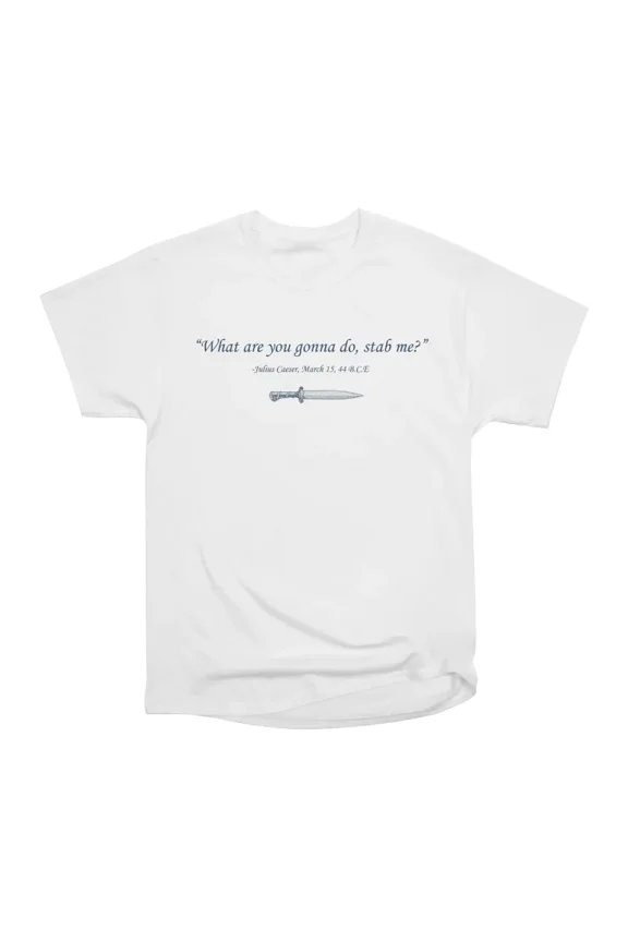 Final Words of Julius Caeser T-Shirt Tee Gift For Him Merch For Her Apparel For Friend