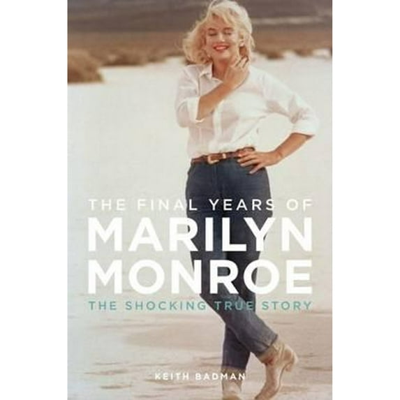 Final Years of Marilyn Monroe : The Shocking True Story (Hardcover)