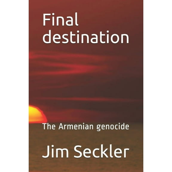 Final destination : The Armenian genocide (Paperback)