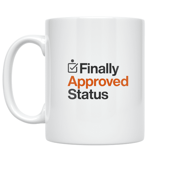 Finally Approved Status - Corporate Role Humor - 11 oz Ceramic Coffee Mug