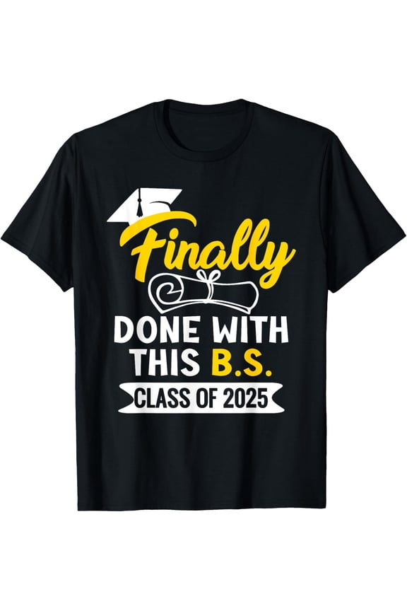 Finally Done With This B.S. Class Of College Graduation T-Shirt