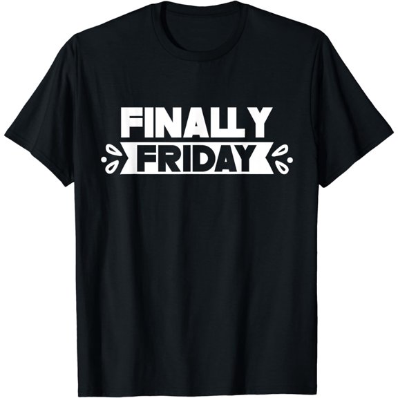 Finally Friday Humor Sarcastic Weekend T-Shirt
