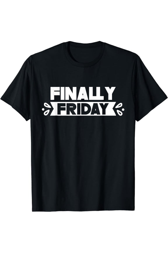 Finally Friday Humor Sarcastic Weekend T-Shirt