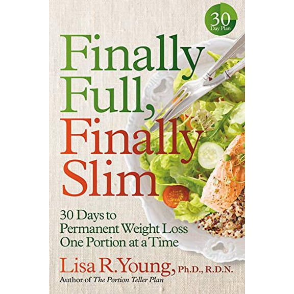 Pre-Owned Finally Full, Finally Slim: 30 Days to Permanent Weight Loss One Portion at a Time (Hardcover) 1478993022 9781478993025