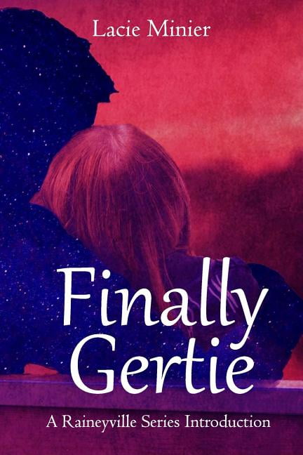 Finally Gertie: A Raineyville Series Introduction Paperback 1986075877 9781986075879 Lacie Minier