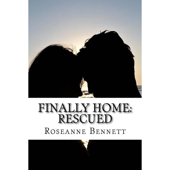 Finally Home: Rescued Paperback 1494974495 9781494974497 Roseanne Bennett