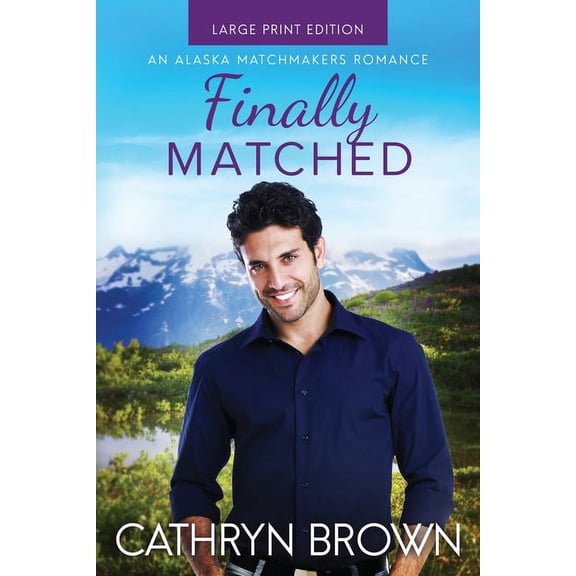 An Alaska Matchmakers Romance Finally Matched: Large Print, Book 2, (Paperback)