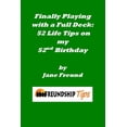 thumbnail image 1 of Finally Playing with a Full Deck: 52 Life Tips on my 52nd Birthday: A Freundship Tips Book, (Paperback), 1 of 1