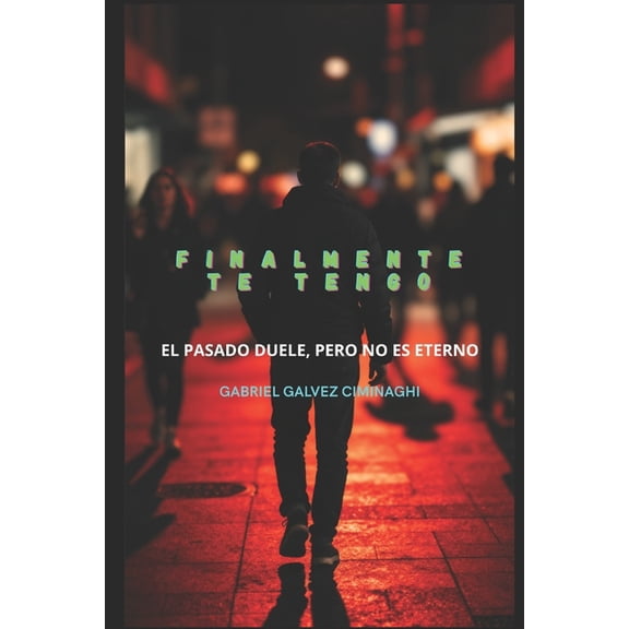 Finalmente te tengo: el pasado duele, pero no es eterno, (Paperback)