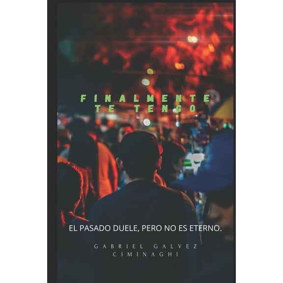 Finalmente te tengo: el pasado duele, pero no es eterno (Paperback)