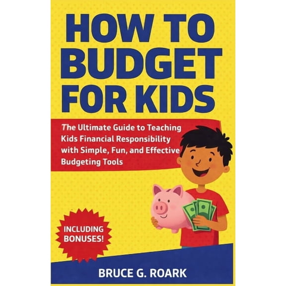 Finance 101 How to Budget for Kids: The Ultimate Guide to Teaching Kids Financial Responsibility with Simple, Fun, and Effective Bud, Book 2, (Paperback)