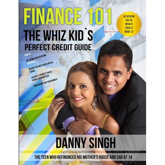 Finance 101 : The Whiz Kid's Perfect Credit Guide (Fight Repossession): The Teen who Refinanced his Mother's House and Car at 14 (Paperback)