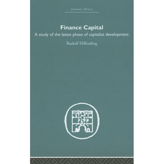 Economic History Finance Capital: A study in the latest phase of capitalist development, (Hardcover)