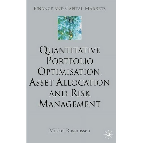 Finance and Capital Markets Quantitative Portfolio Optimisation, Asset Allocation and Risk Management: A Practical Guide to Implementing Quantitativ, (Hardcover)