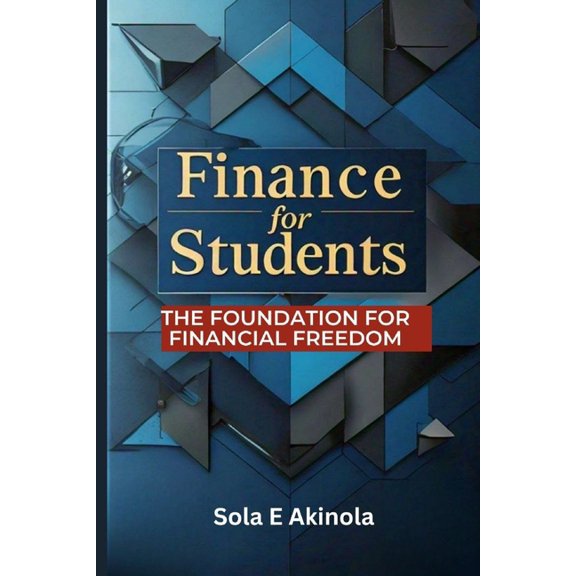 Finance For Students: The Foundation For Financial Freedom, (Paperback)