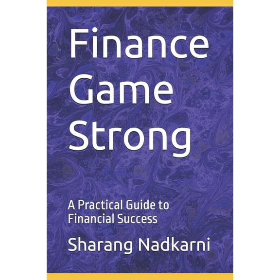Finance Game Strong: A Practical Guide to Financial Success, (Paperback)