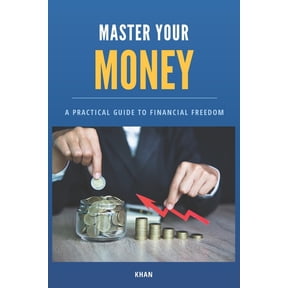 Finance Master Your Money: A Practical Guide to Financial Freedom, Book 1, (Paperback)