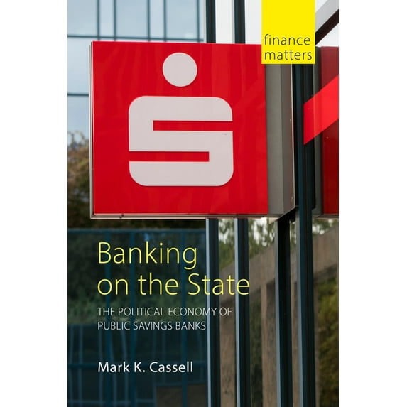 Finance Matters Banking on the State: The Political Economy of Public Savings Banks, (Hardcover)
