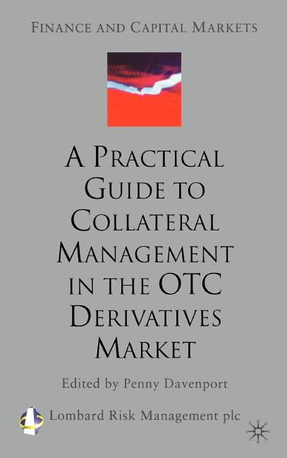 Finance and Capital Markets A Practical Guide to Collateral Management ...