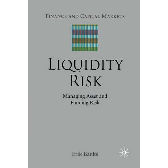 Finance and Capital Markets Liquidity Risk: Managing Asset and Funding Risks, (Paperback)
