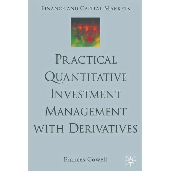 Finance and Capital Markets Practical Quantitative Investment Management with Derivatives, (Paperback)