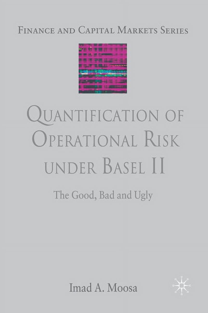 Finance and Capital Markets: Quantification of Operational Risk Under Basel II: The Good, Bad and Ugly (Paperback)