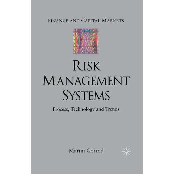 Finance and Capital Markets Risk Management Systems: Process, Technology and Trends, (Paperback)