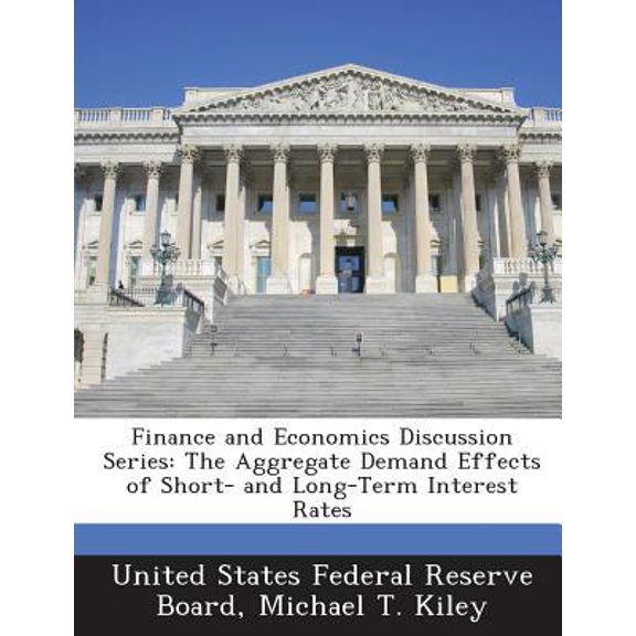 Finance and Economics Discussion Series: The Aggregate Demand Effects of Short- And Long-Term Interest Rates Paperback
