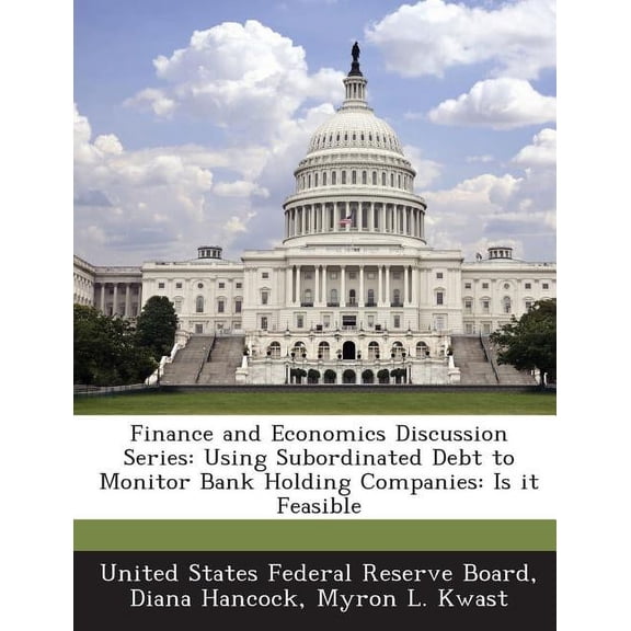 Finance and Economics Discussion Series : Using Subordinated Debt to Monitor Bank Holding Companies: Is It Feasible (Paperback)