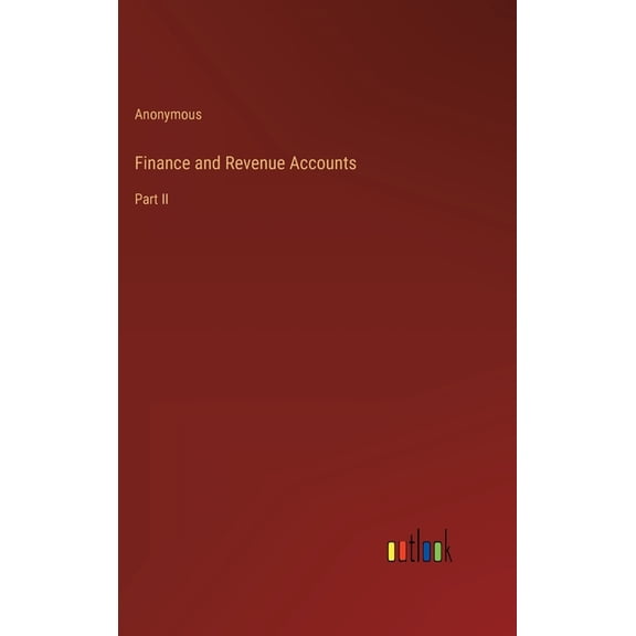 Finance and Revenue Accounts: Part II (Hardcover)