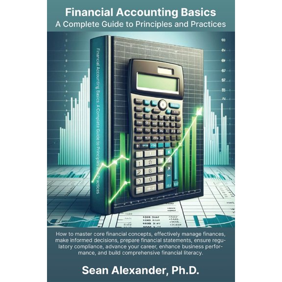 Financial Accounting Basics: A Complete Guide to Principles and Practices, (Paperback)