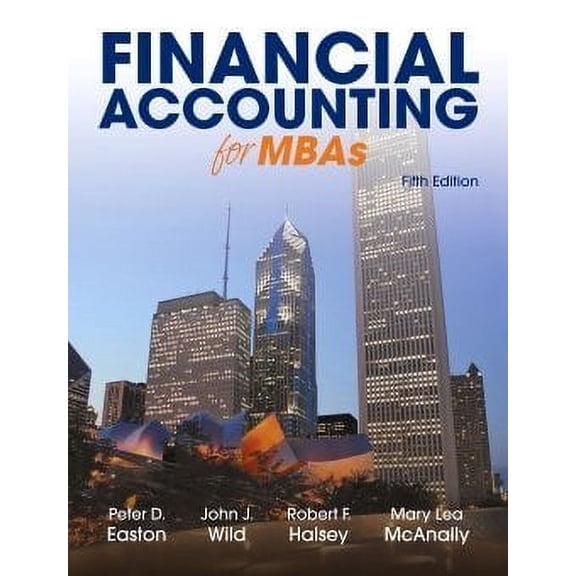 Financial Accounting for MBAs, 5th Edition [Hardcover] Peter D. Easton; John J. Wild; Robert F. Halsey and Mary Lea McAnally