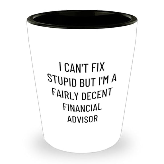 Financial Advisor Gift Funny Shot Glass White Ceramic Birthday Quote I Can't Fix Stupid