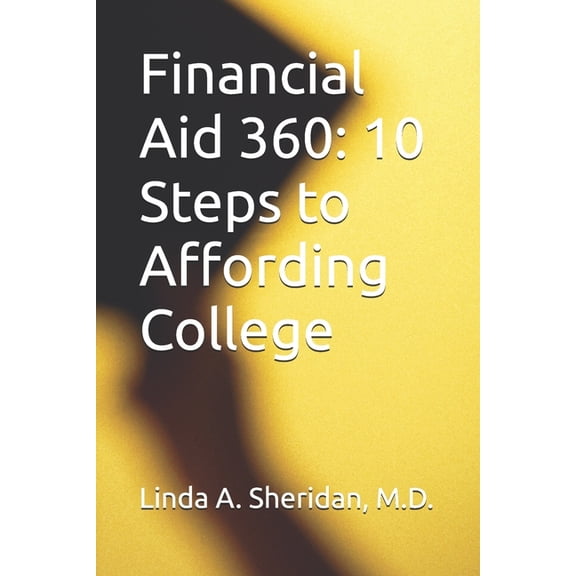Financial Aid 360: 10 Steps to Affording College, (Paperback)