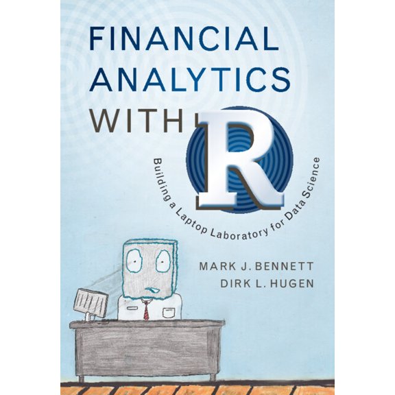 Financial Analytics with R: Building a Laptop Laboratory for Data Science, (Hardcover)