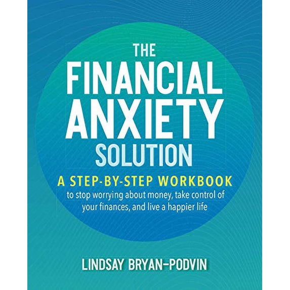 Pre-Owned Financial Anxiety Solution, The: A Step-by-Step Workbook to Stop Worrying about Money, Take Control of Your Finances, and Live a Happier Life Paperback