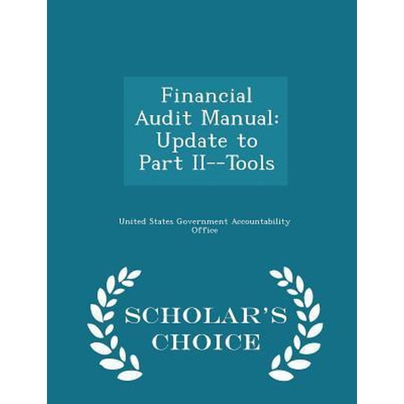Financial Audit Manual: Update to Part II--Tools - Scholar's Choice Edition Paperback
