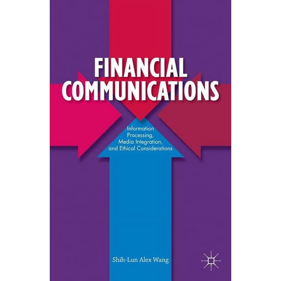 Financial Communications: Information Processing, Media Integration, and Ethical Considerations, (Hardcover)