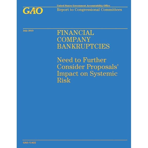 Financial Company Bankruptcies : Need to Further Consider Proposals' Impact on Systemic Risk