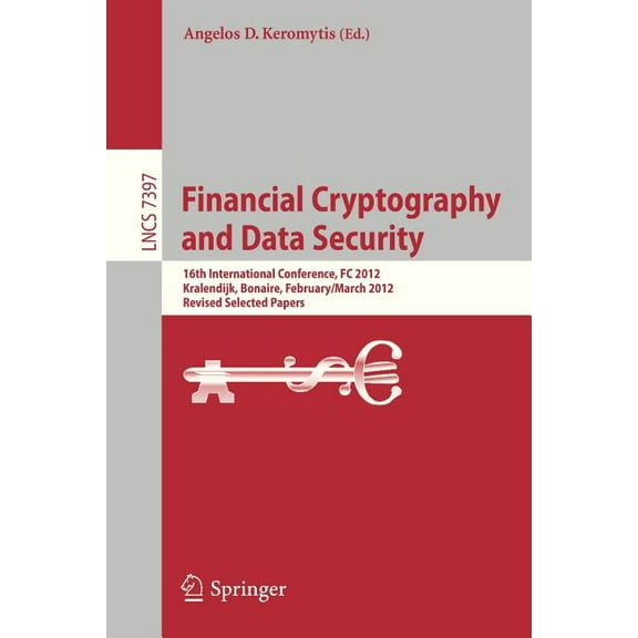 Financial Cryptography and Data Security: 16th International Conference, FC 2012, Kralendijk, Bonaire, Februray 27-March, (Paperback)