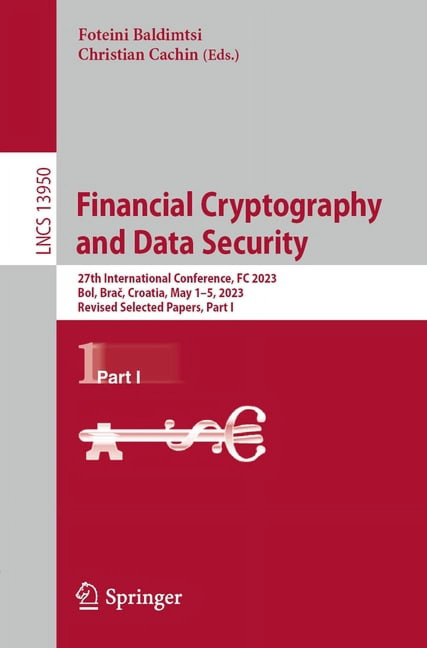 Lecture Notes in Computer Science Financial Cryptography and Data Security:  27th International Conference, FC 2023, Bol, Brač, Croatia, May 1-5, , ...