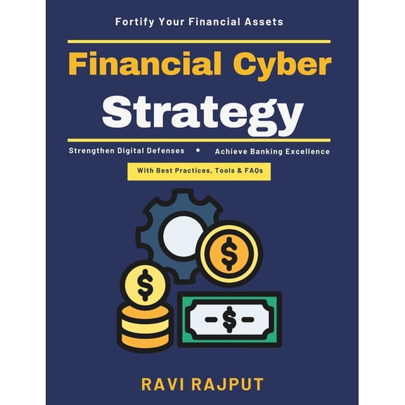 Financial Cyber Strategy: Resilient Financial Systems Digital Banking Compliance Advanced Banking Encryption Modern Bank, (Paperback)