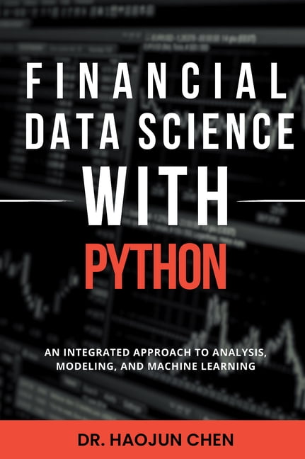Financial Data Science with Python: An Integrated Approach to Analysis ...