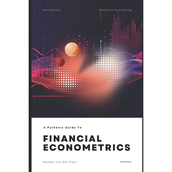 Programming for Financial Econometrics Financial Economtrics with Python: A Pythonic Guide for 2024, Book 3, (Paperback)